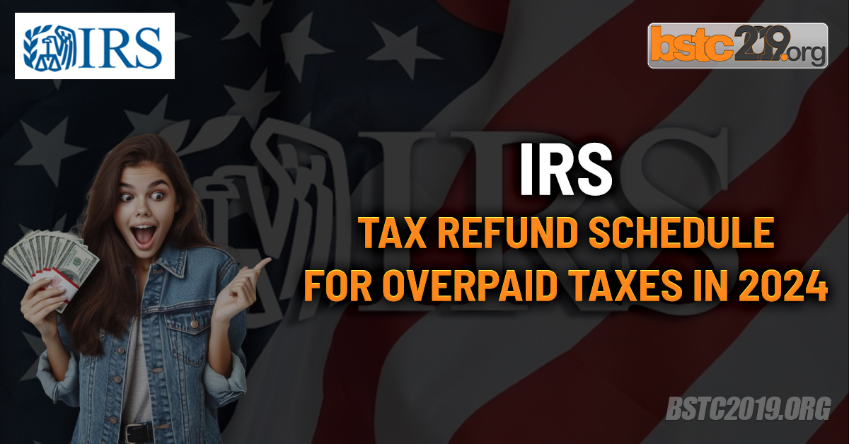 IRS Tax Refund Schedule For Overpaid Taxes In 2024