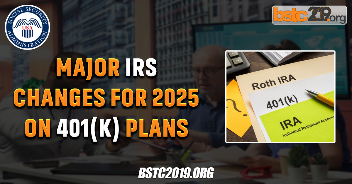 Major IRS Changes for 2025 on 401(k) Plans