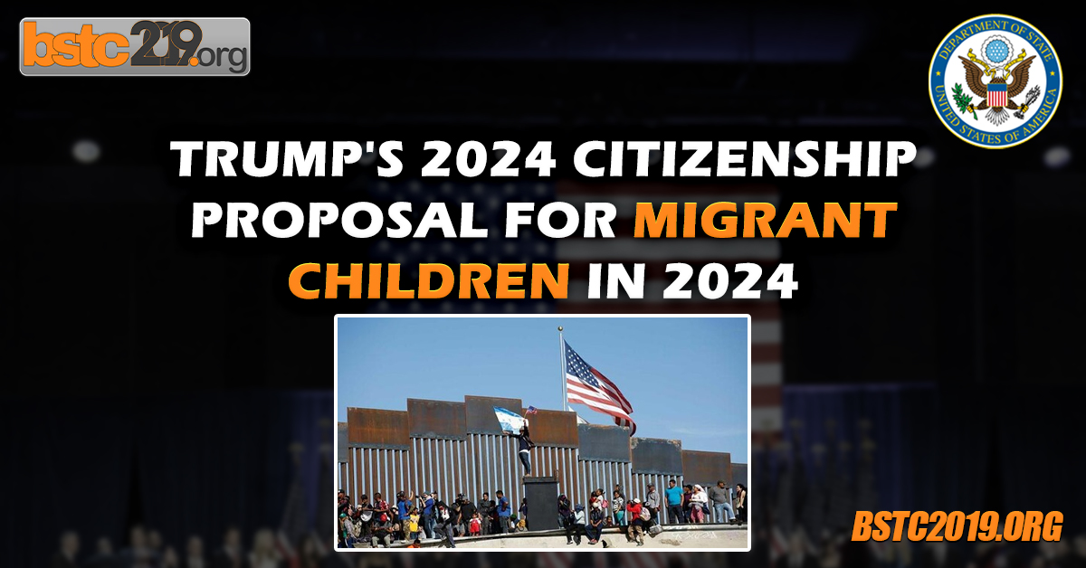 Trump's 2024 Citizenship Proposal for Migrant Children In 2024